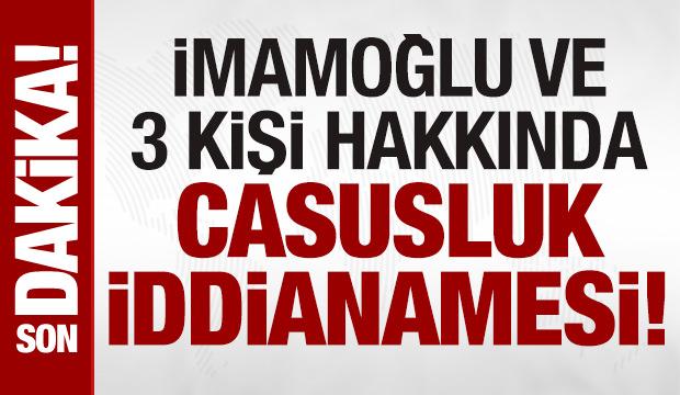 İmamoğlu'nun da aralarında bulunduğu 4 şüpheli hakkında 'casusluk' iddianamesi hazırlandı