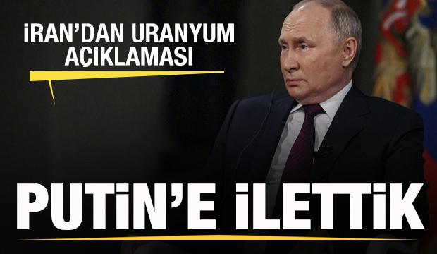 İran'dan son dakika uranyum açıklaması: Putin’e giderek mesajı ilettik