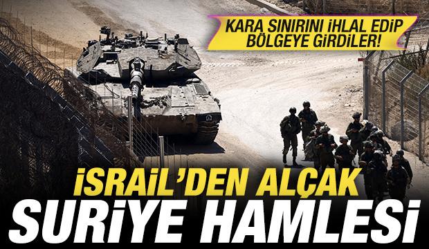 İsrail'den alçak Suriye hamlesi! Kara sınırını ihlal edip bölgeye girdiler