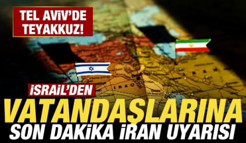 İsrail'den vatandaşlarına son dakika İran uyarısı! Tel Aviv'de teyakkuz