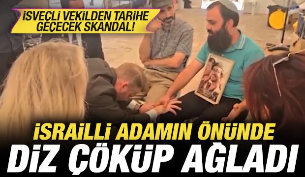 İsveçli vekilden tarihe geçecek skandal: İsrailli adamın önünde diz çöküp ağladı