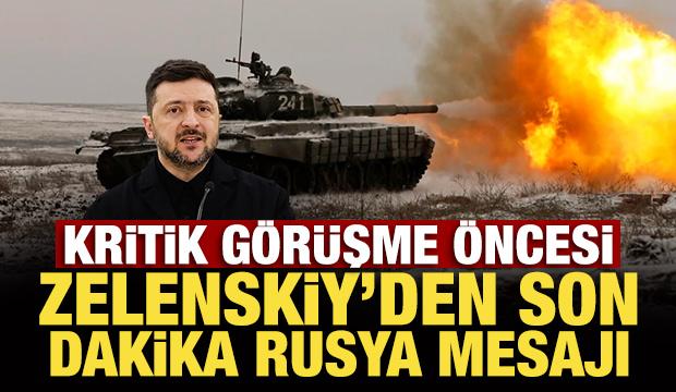 Kritik görüşme öncesi Zelenskiy'den son dakika Rusya mesajı
