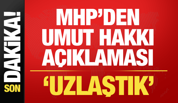 MHP'den son dakika umut hakkı açıklaması: Uzlaştık!