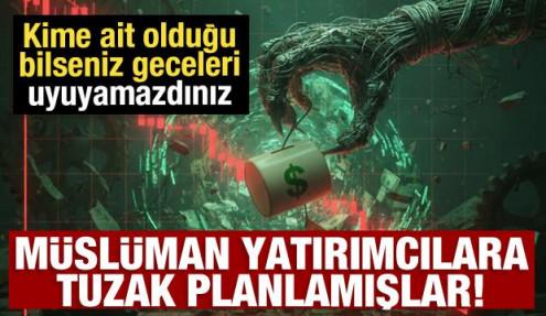 Müslüman yatırımcılara tuzak! Kime ait olduğu bilseniz geceleri uyuyamazdınız