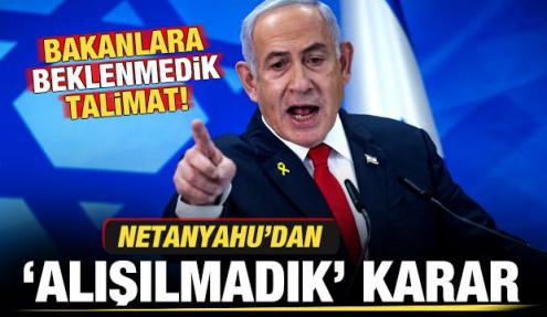 Netanyahu'dan 'alışılmadık' karar! Bakanlara beklenmedik talimat