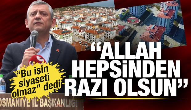 &Ouml;zg&uuml;r &Ouml;zel'den deprem konutları &ccedil;ıkışı: Bu işin siyaseti olmaz. Allah hepsinden razı olsun