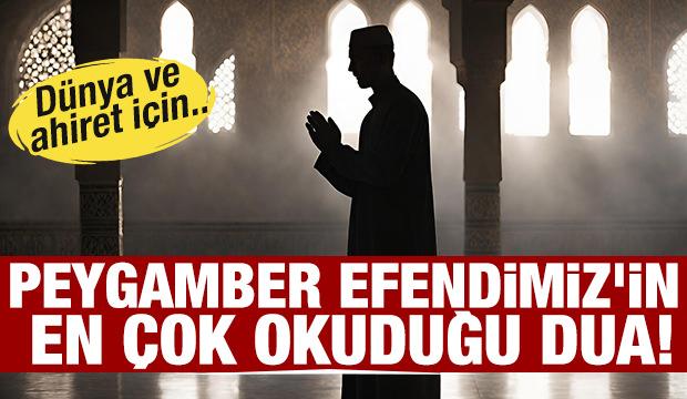 Peygamber Efendimiz (SAV)'in en &ccedil;ok okuduğu o dua!