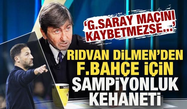 Rıdvan Dilmen'den Fenerbah&ccedil;e i&ccedil;in şampiyonluk kehaneti: G.Saray ma&ccedil;ını kaybetmezse...