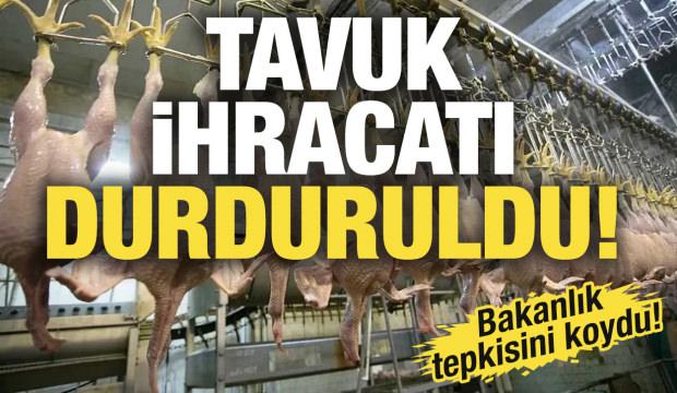 SON DAKİKA: Tavuk ihracatı durduruldu!