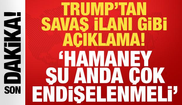 Son dakika: Trump'tan savaş ilanı gibi açıklama: Hamaney şu anda çok endişelenmeli!