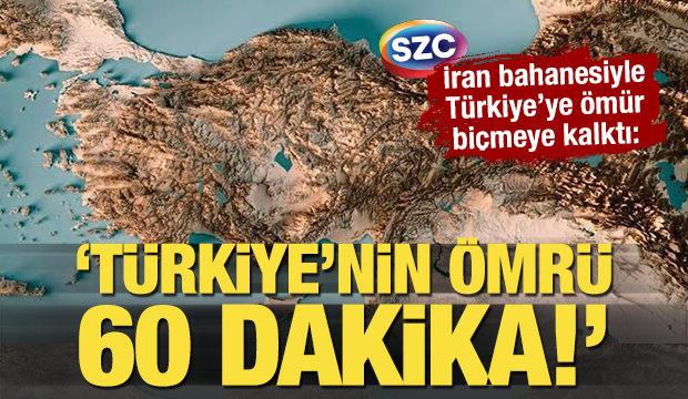 Sözcü TV'de Türkiye'ye ömür biçti: 'İran giderse Türkiye’nin ömrü 60 dakika!'