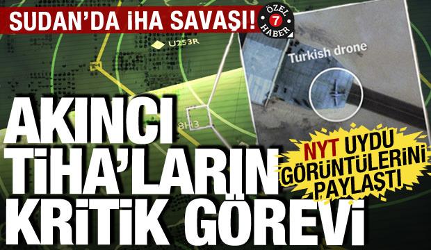 Sudan’daki İHA Savaşı: NYT gizli üste yer alan AKINCI TİHA görüntülerini paylaştı!