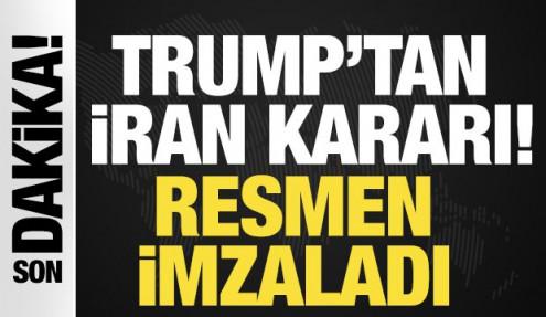 Trump'tan İran kararı! Resmen imzaladı