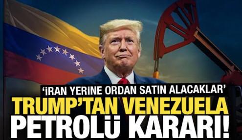Trump'tan Venezuela petrolü kararı! 'İran yerine ordan satın alacaklar'
