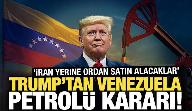 Trump'tan Venezuela petrolü kararı! 'İran yerine ordan satın alacaklar'