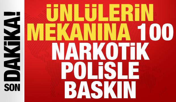 Uyuşturucu soruşturması: Ünlülerin toplandığı mekana 100 narkotik polisiyle baskın!