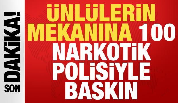 Uyuşturucu soruşturması: Ünlülerin toplandığı mekana 100 narkotik polisiyle baskın!