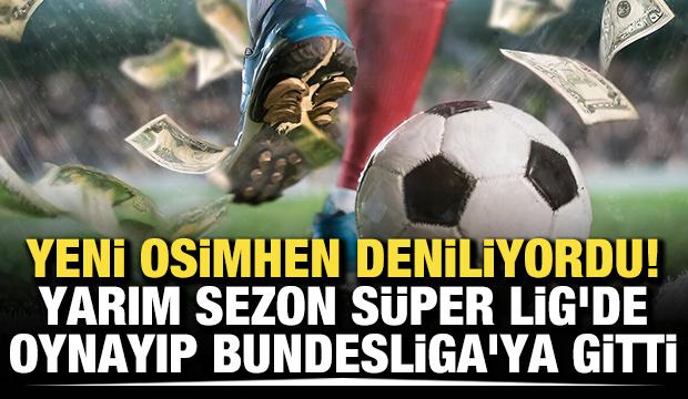 Yeni Osimhen deniliyordu! Yarım sezon S&uuml;per Lig'de oynayıp Bundesliga'ya gitti