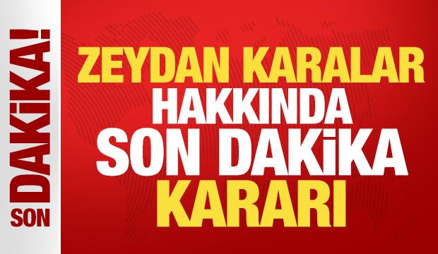 Mahkemeden son dakika Zeydan Karalar kararı