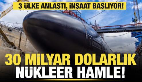 3 ülke anlaştı: 30 milyar dolarlık yatırım! Nükleer denizaltılar için inşaat başlıyor!