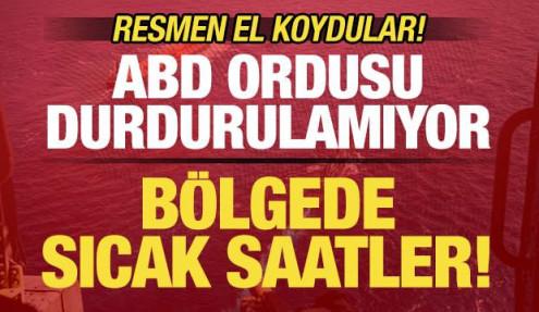 ABD durdurulamıyor! Bölgede sıcak saatler: Resmen el koydular