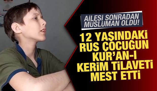 Ailesi Müslüman oldu: 12 yaşındaki Rus çocuğun Kur'an-ı Kerim tilaveti mest etti