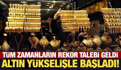 Altın yükselişle başladı! Tüm zamanların rekor talebi geldi