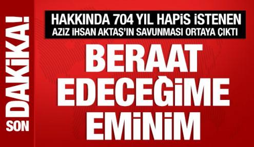 Aziz İhsan Aktaş: Beraat edeceğimden eminim