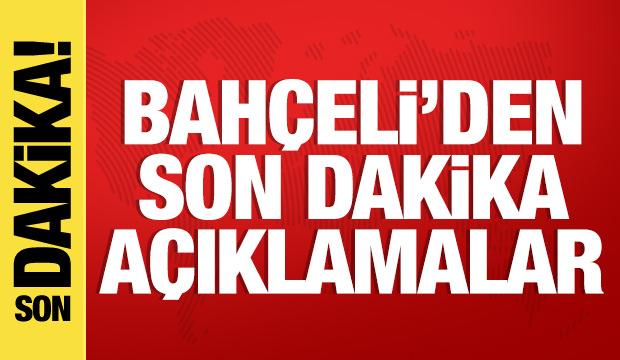 Bahçeli'den son dakika açıklamalar