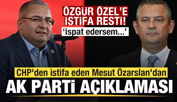 CHP'den istifa eden Mesut Özarslan'dan AK Parti açıklaması! Özgür Özel'e istifa resti