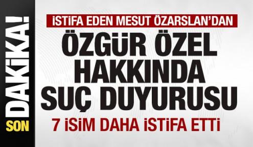 CHP'den istifa eden Mesut Özarslan'dan Özgür Özel'e suç duyurusu! 7 isim daha istifa etti