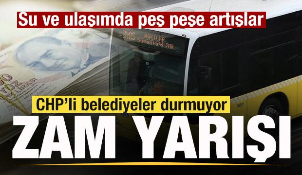 CHP’li belediyeler durmuyor! Zam yarışı! Su ve ulaşımda peş peşe artışlar