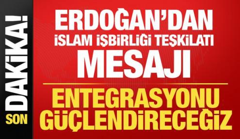 Cumhurbaşkanı Erdoğan’dan İİT mesajı: Entegrasyonu güçlendireceğiz