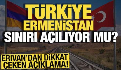 Erivan’dan dikkat çeken açıklama! Türkiye-Ermenistan sınırı açılıyor mu? 
