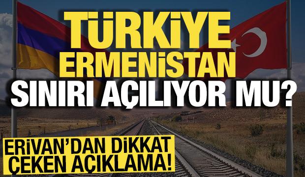 Erivan’dan dikkat çeken açıklama! Türkiye-Ermenistan sınırı açılıyor mu? 