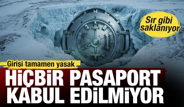 Hi&ccedil;bir pasaport kabul edilmiyor: Girişi tamamen yasak! Sır gibi saklanıyor