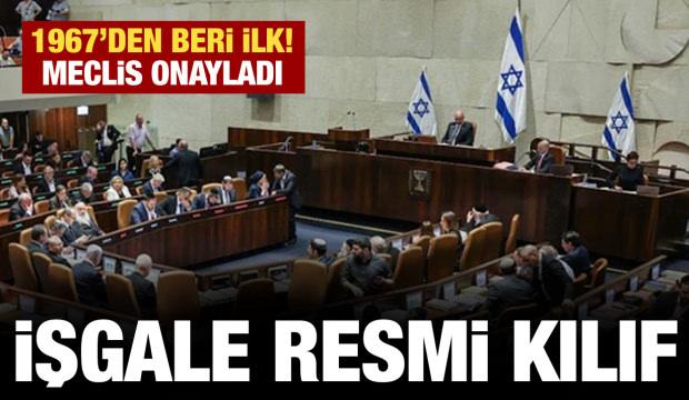 İşgal resmi hale getiriliyor! İsrail Meclisi kararı onayladı