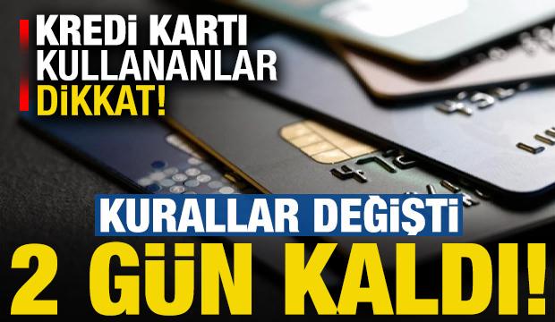 Kredi kartı kullananlar dikkat! Sadece 2 gün kaldı...