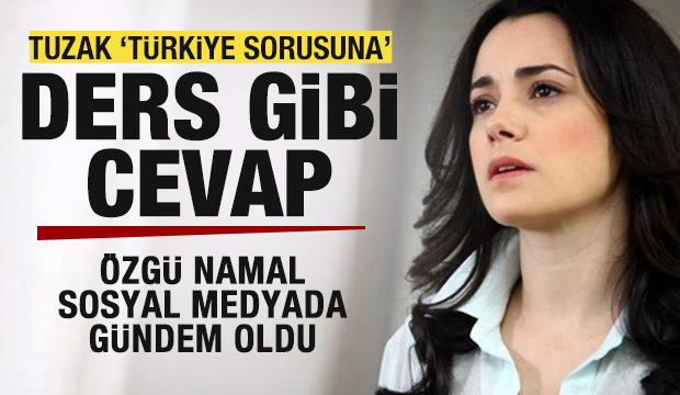 &Ouml;zg&uuml; Namal&lsquo;dan tuzak 'T&uuml;rkiye sorusuna' ders gibi cevap! Sosyal medyada g&uuml;ndem oldu