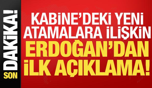 Son dakika: Kabine'deki yeni, atamalara ilişkin Erdoğan'dan ilk açıklama!
