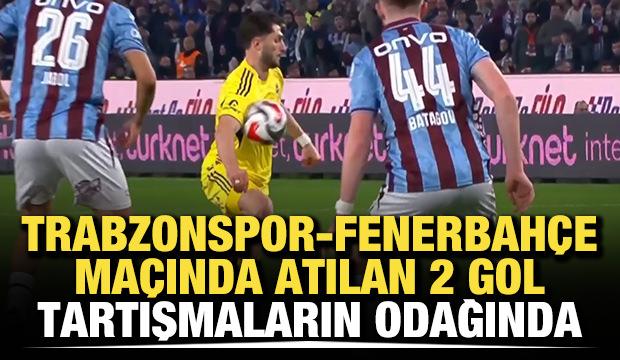 Trabzonspor-Fenerbah&ccedil;e ma&ccedil;ında atılan 2 gol tartışmaların odağında