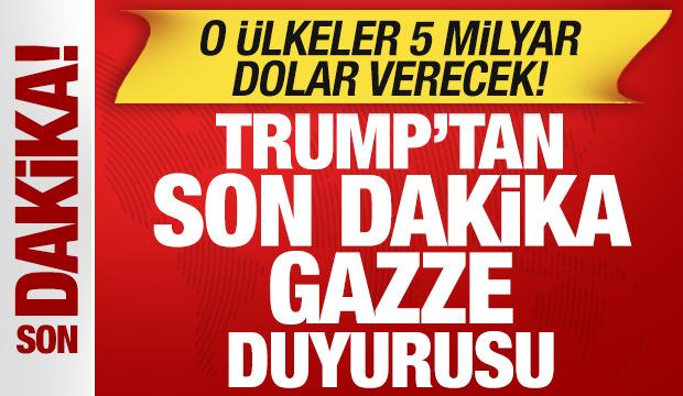 Trump'tan son dakika Gazze duyurusu! O ülkeler 5 milyar dolar verecek