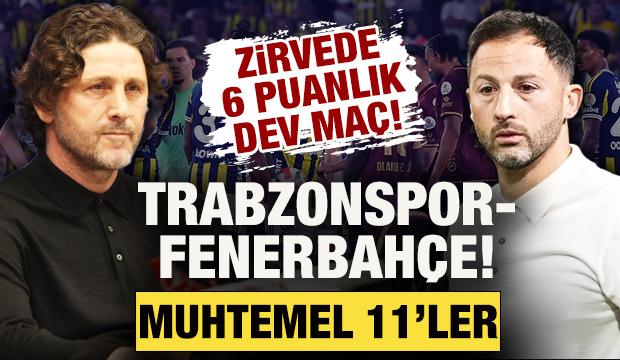 Zirvede 6 puanlık dev ma&ccedil;! Trabzonspor-Fenerbah&ccedil;e: Muhtemel 11'ler