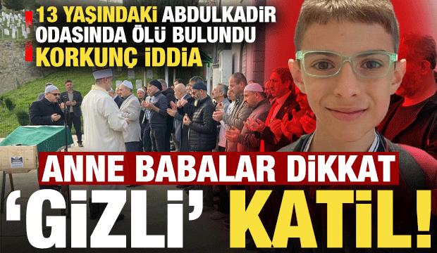 13 yaşındaki Abdulkadir odasında ölü bulundu! Korkunç iddia: Gizli katil...