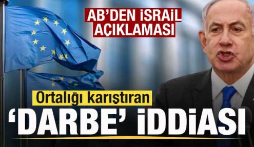 AB'den son dakika İsrail açıklaması! Ortalığı karıştıran 'Darbe' iddiası