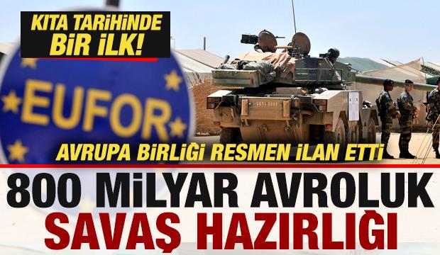 Avrupa Birliği resmen ilan etti! Tarihte bir ilk! 800 milyar avroluk savaş hazırlığı