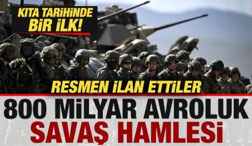 Avrupa Birliği resmen ilan etti! Tarihte bir ilk! 800 milyar avroluk savaş hazırlığı