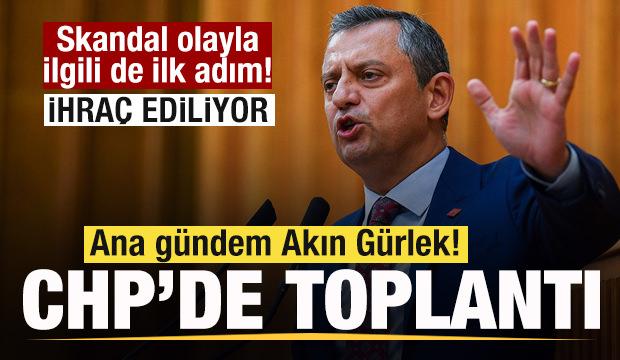 CHP'de toplantı! Ana gündem Akın Gürlek! Skandal olay için de ihraç kararı