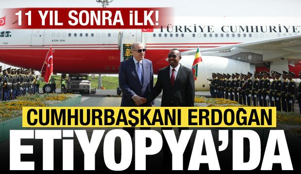 Cumhurbaşkanı Erdoğan, Etiyopya'da! 11 yıl sonra bir ilk