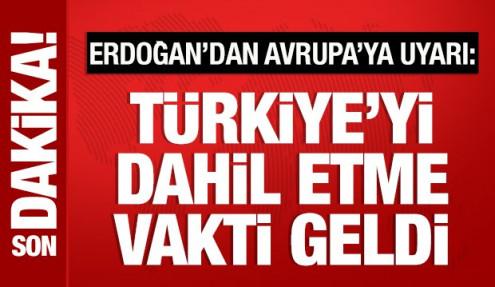 Cumhurbaşkanı Erdoğan'dan Avrupa'ya uyarı: Türkiye'siz bir çaba yetersiz!